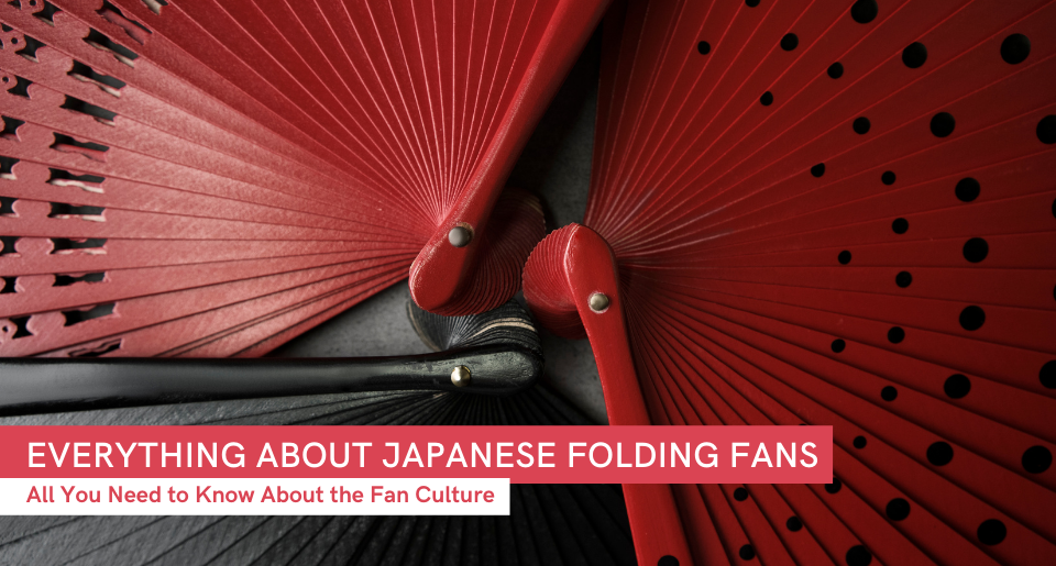 Everything You Need To Know About The Culture Of Japanese Folding Fans 